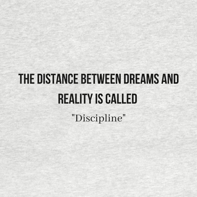 The Distance between dreams and reality is called "Disipline" by QofL